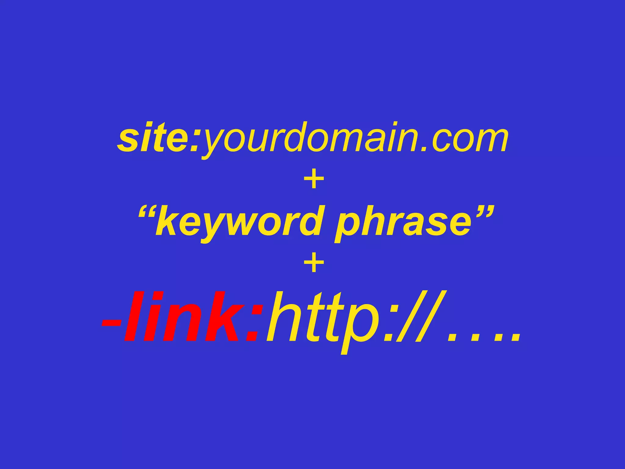 site: yourdomain.com + “keyword phrase” + - link: http://…. 