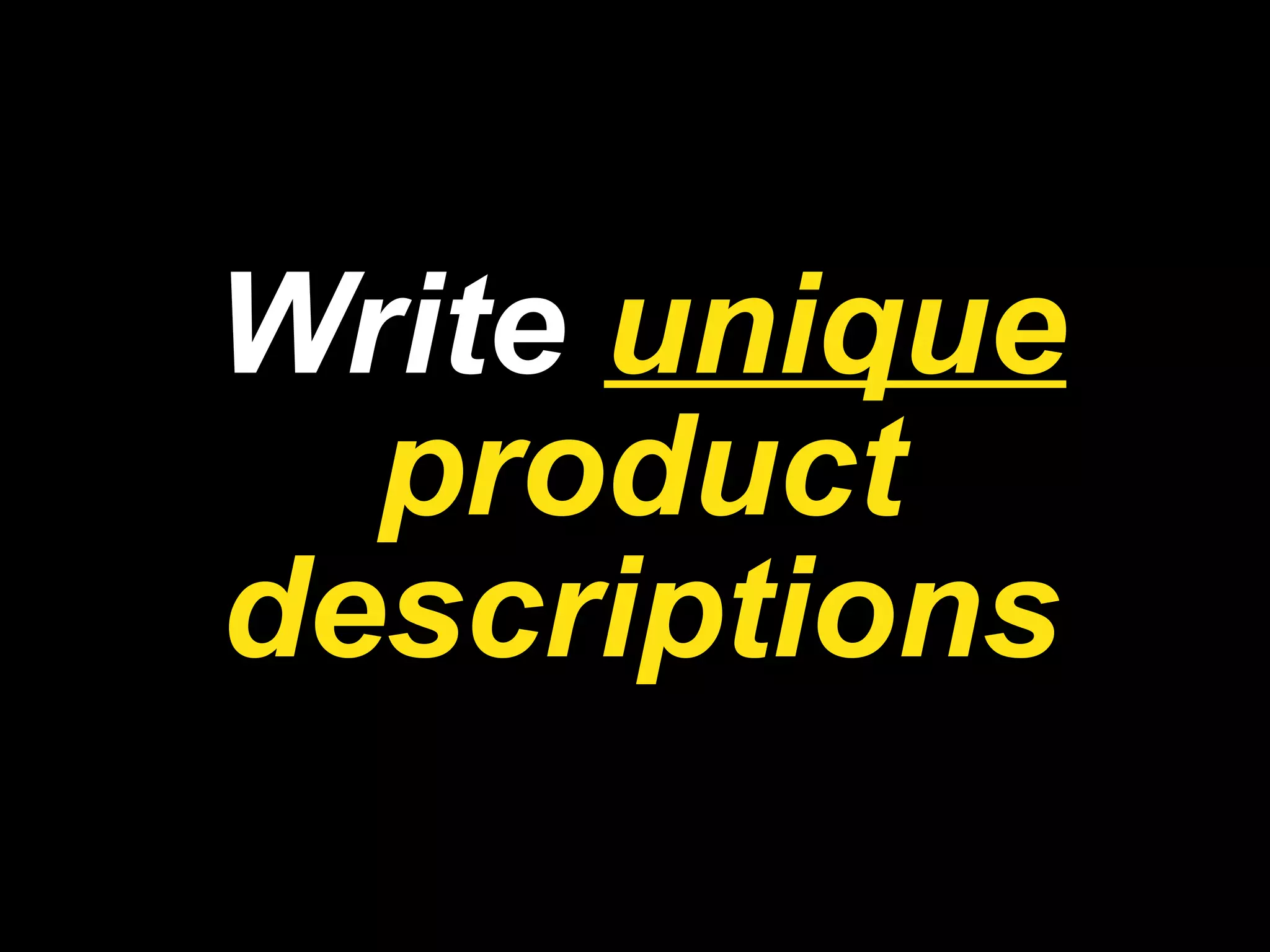 Write  unique  product descriptions 