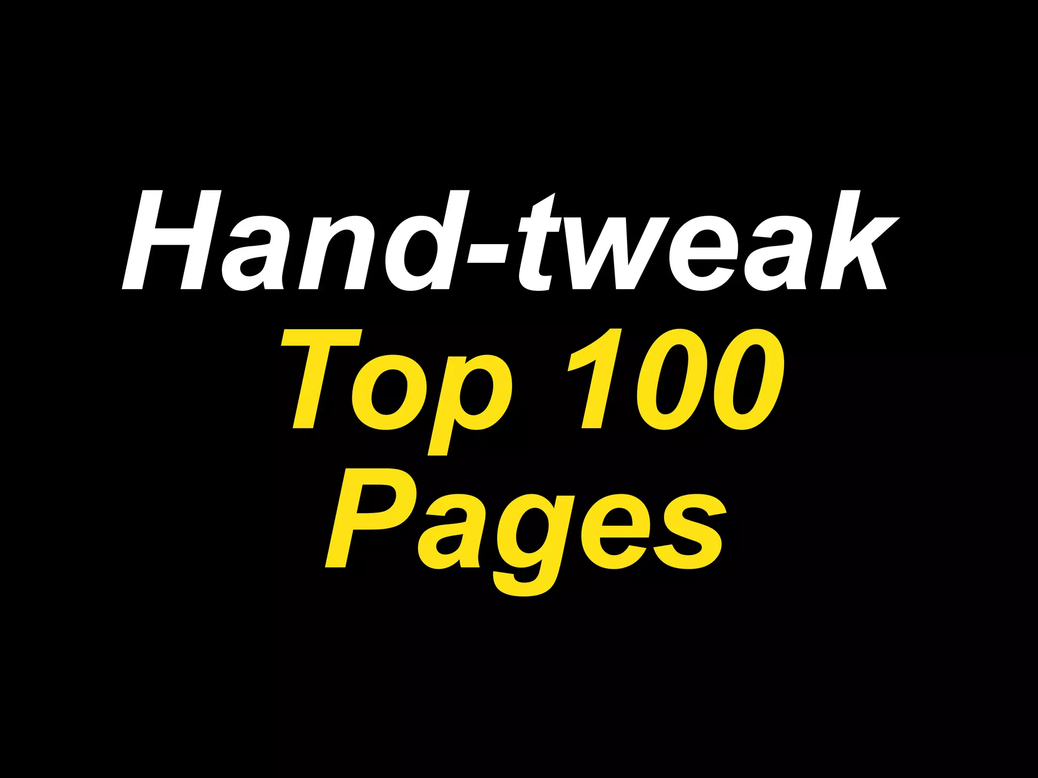 Hand-tweak  Top 100 Pages 
