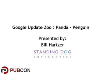 Google Update Zoo : Panda - Penguin

           Presented by:
            Bill Hartzer
 