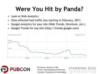 Were You Hit by Panda?
•   Look at Web Analytics
•   Sites affected had traffic loss starting in February, 2011.
•   Googl...
