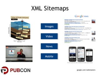 XML Sitemaps

    Images
     Images


    Video
    Video


    News
    News


    Mobile
    Mobile



               google.com/webmasters
 