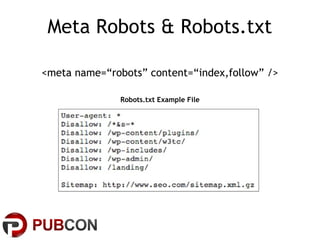 Meta Robots & Robots.txt

<meta name=“robots” content=“index,follow” />

              Robots.txt Example File
 
