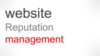 website 
Reputation 
management 
 