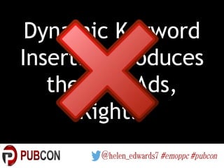 Dynamic Keyword
Insertion Produces
the Best Ads,
Right?
 