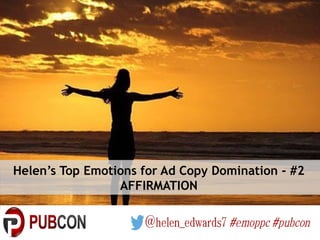 Helen’s Top Emotions for Ad Copy Domination - #2
AFFIRMATION
 