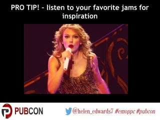 PRO TIP! – listen to your favorite jams for
inspiration
 