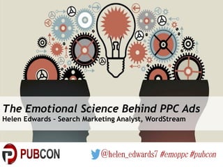 The Emotional Science Behind PPC Ads
Helen Edwards – Search Marketing Analyst, WordStream
 