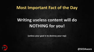 Most Important Fact of the Day
Writing useless content will do
NOTHING for you!
(unless your goal is to destroy your rep)
...