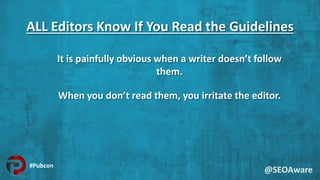 ALL Editors Know If You Read the Guidelines
It is painfully obvious when a writer doesn’t follow
them.
When you don’t read...
