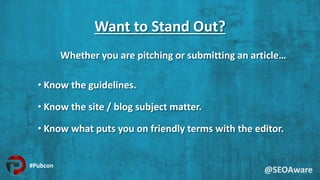 Want to Stand Out?
Whether you are pitching or submitting an article…
• Know the guidelines.
• Know the site / blog subjec...