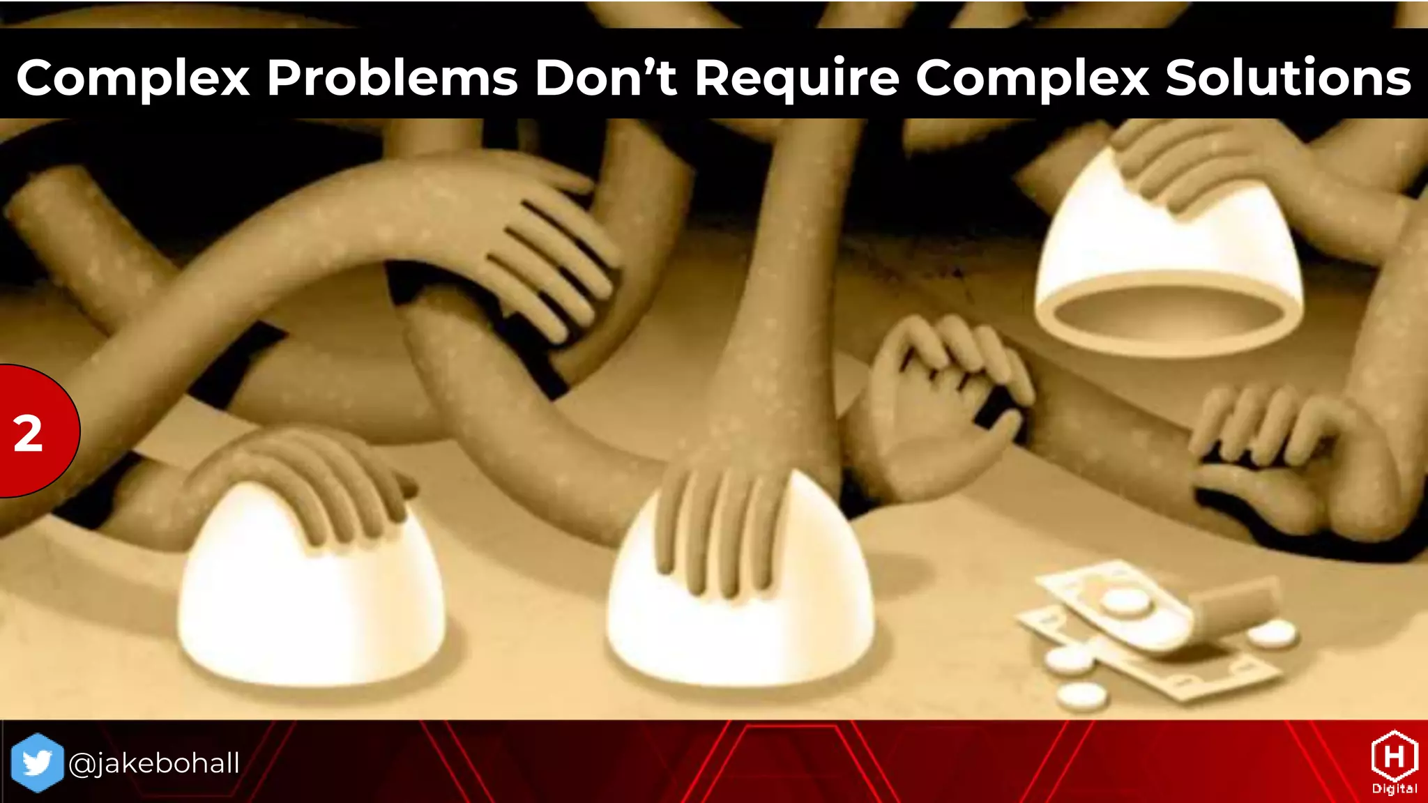 @jakebohall
Complex Problems Don’t Require Complex Solutions
2
 