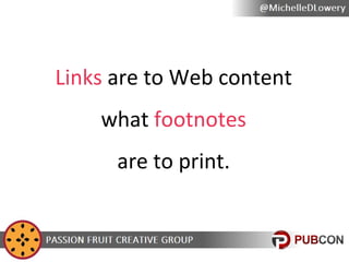 Links are to Web content
what footnotes
are to print.

 