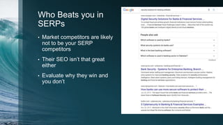 Who Beats you in
SERPs
• Market competitors are likely
not to be your SERP
competitors
• Their SEO isn’t that great
either
• Evaluate why they win and
you don’t
 