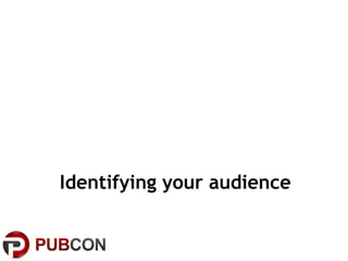 Identifying your audience
 