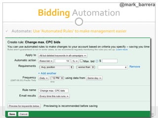 WWW.BUZZSHIFT.CO
M
Bidding Automation
 Automate: Use ‘Automated Rules’ to make management easier
 Regional/Local,Country, Global & CustomizedTargeting
 40 different language targeting options to choose from
@mark_barrera
 