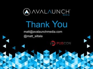 Thank You
matt@avalaunchmedia.com
@matt_siltala
 