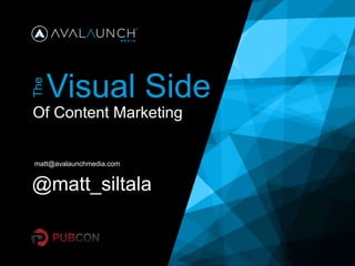 Visual Side
Of Content Marketing
The
matt@avalaunchmedia.com
@matt_siltala
 