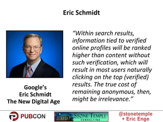 Eric Schmidt
“Within search results,
information tied to verified
online profiles will be ranked
higher than content witho...