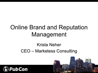 Online Brand and Reputation Management Krista Neher CEO – Marketess Consulting 