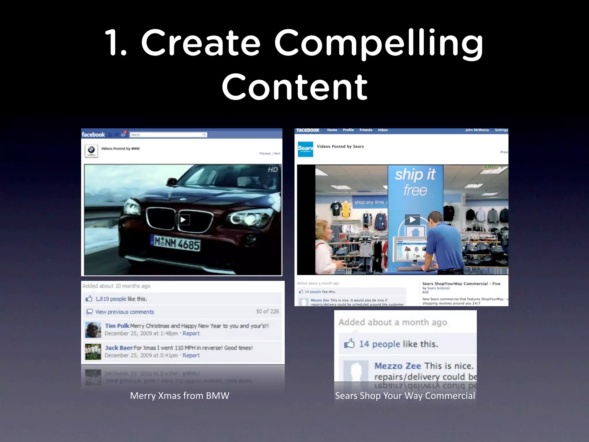 1. Create Compelling
Content
Merry	
  Xmas	
  from	
  BMW Sears	
  Shop	
  Your	
  Way	
  Commercial
 