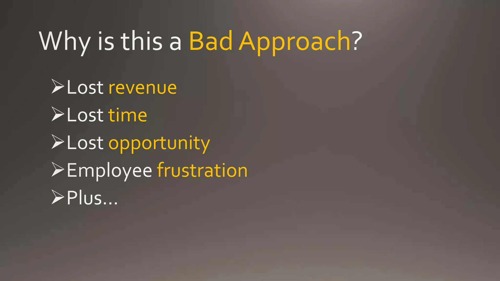 Bad Approach
revenue
time
opportunity
frustration
 