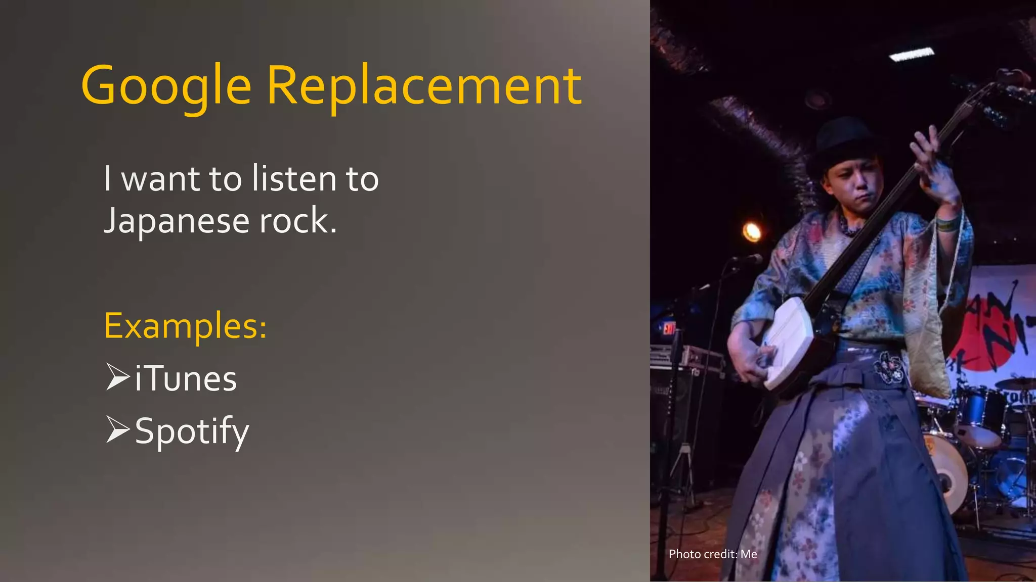 Google Replacement
Examples:
Photo credit: Me
 