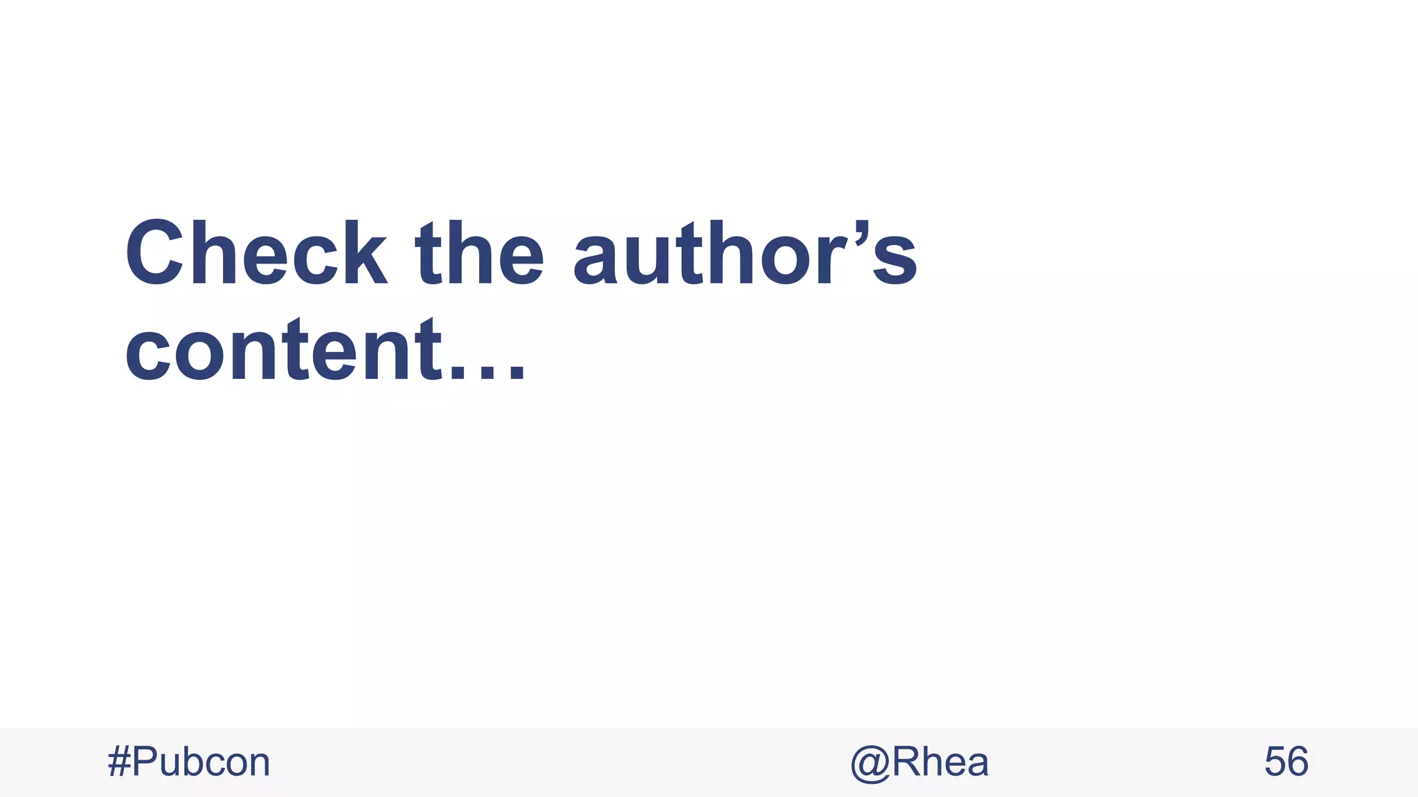 Check the author’s
content…
#Pubcon @Rhea 56
 