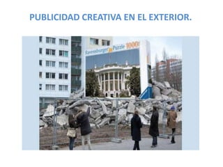 PUBLICIDAD CREATIVA EN EL EXTERIOR.
 