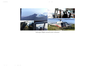 10/8/2018 Spark Page
https://spark.adobe.com/sp/design/page/722e9fe8-0029-492e-9ada-b97a7344160a 14/35
helicopter flights around active volcanoes
 