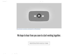 10/8/2018 Spark Page
https://spark.adobe.com/sp/design/page/722e9fe8-0029-492e-9ada-b97a7344160a 34/35
http://www.youtube.com/watch?v=jdYIqG8isJ8
We hope to hear from you soon to start working together.
DESTINATION SICILY DMC
 