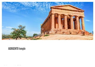 10/8/2018 Spark Page
https://spark.adobe.com/sp/design/page/722e9fe8-0029-492e-9ada-b97a7344160a 7/35
AGRIGENTO temple
 