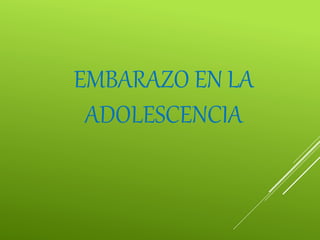 EMBARAZO EN LA
ADOLESCENCIA
 