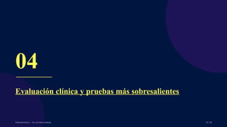 04
Evaluación clínica y pruebas más sobresalientes
Pubertad Precoz — Dr. Luis More Saldaña 24 / 40
 