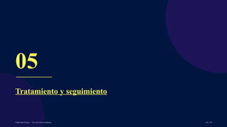 05
Tratamiento y seguimiento
Pubertad Precoz — Dr. Luis More Saldaña 35 / 40
 