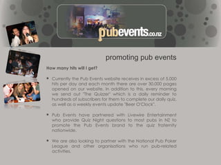 What Do We Promote?bar jobs, clubbing, comedy, festivals, happy hours, karaoke, live music, live sport, poker games, pub games, quiz nights, special events, festive days, strippers, daily list of all events.
