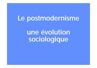 Le postmodernisme qui rythme notre quotidien
