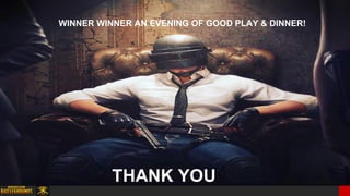 WINNER WINNER AN EVENING OF GOOD PLAY & DINNER!
THANK YOU
 