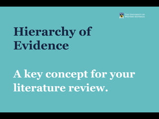 Hierarchy of
Evidence
A key concept for your
literature review.
 