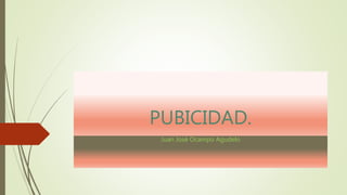 PUBICIDAD.
Juan José Ocampo Agudelo
 