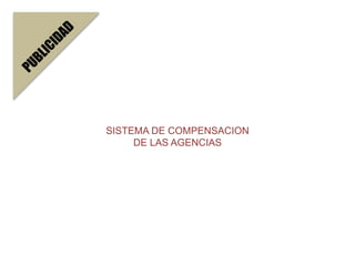 SISTEMA DE COMPENSACION
DE LAS AGENCIAS

 