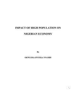 1
IMPACT OF HIGH POPULATION ON
NIGERIAN ECONOMY
By
OKWUOSA ONYEKA NNAMDI
 