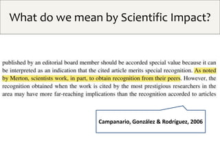 What do we mean by Scientific Impact?
Campanario, González & Rodríguez, 2006
 