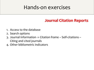 Hands-on exercises
Scopus
1. Access to the database
2. Citation indexes
3. Types of search
4. Boleean operators -> AND – O...