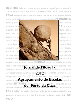 Jornal de Filosofia
         2012
Agrupamento de Escolas
   do Forte da Casa
 