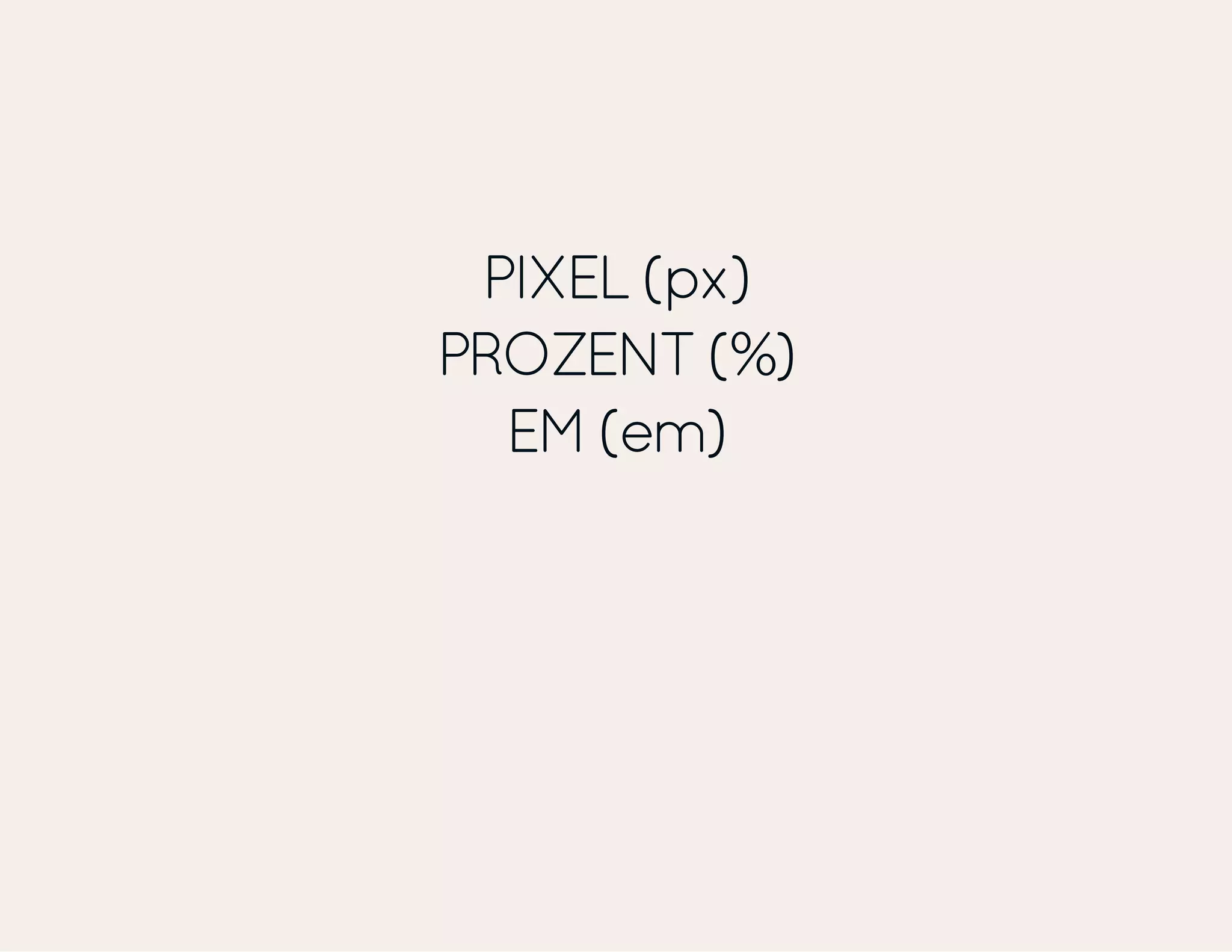 PIXEL (px) PROZENT (%) EM (em) 