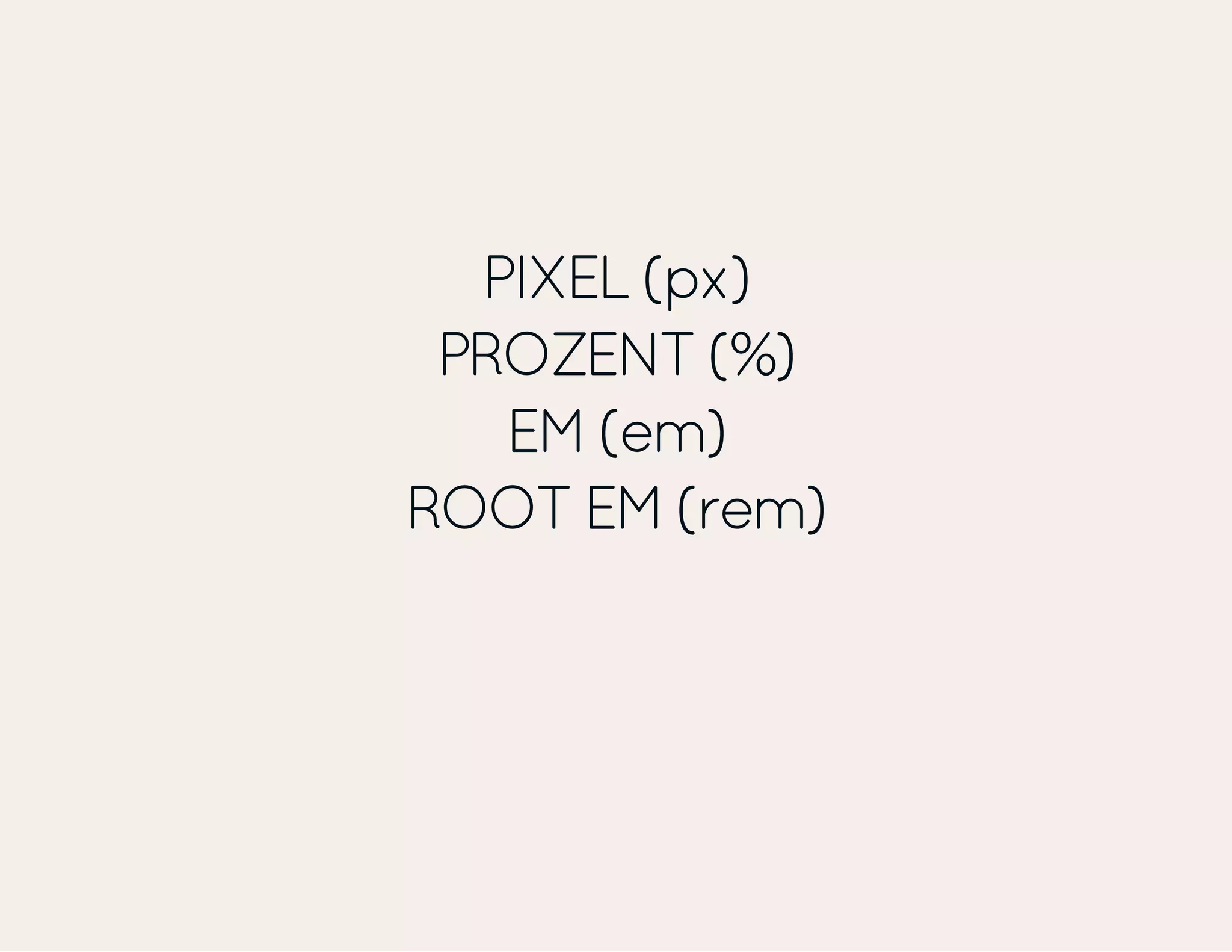 PIXEL (px) PROZENT (%) EM (em) ROOT EM (rem) 