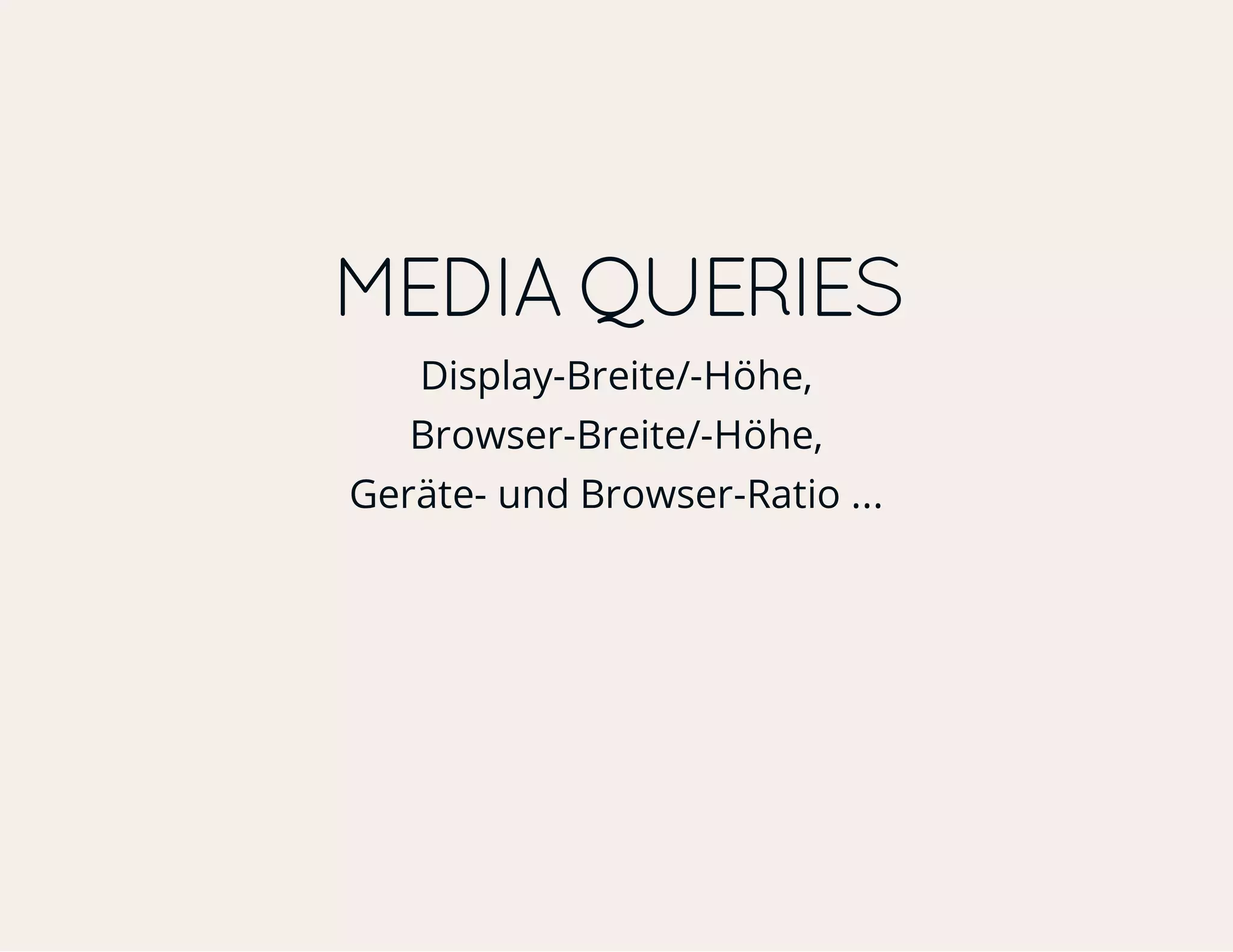 MEDIA QUERIES Display-Breite/-Höhe, Browser-Breite/-Höhe, Geräte- und Browser-Ratio ... 