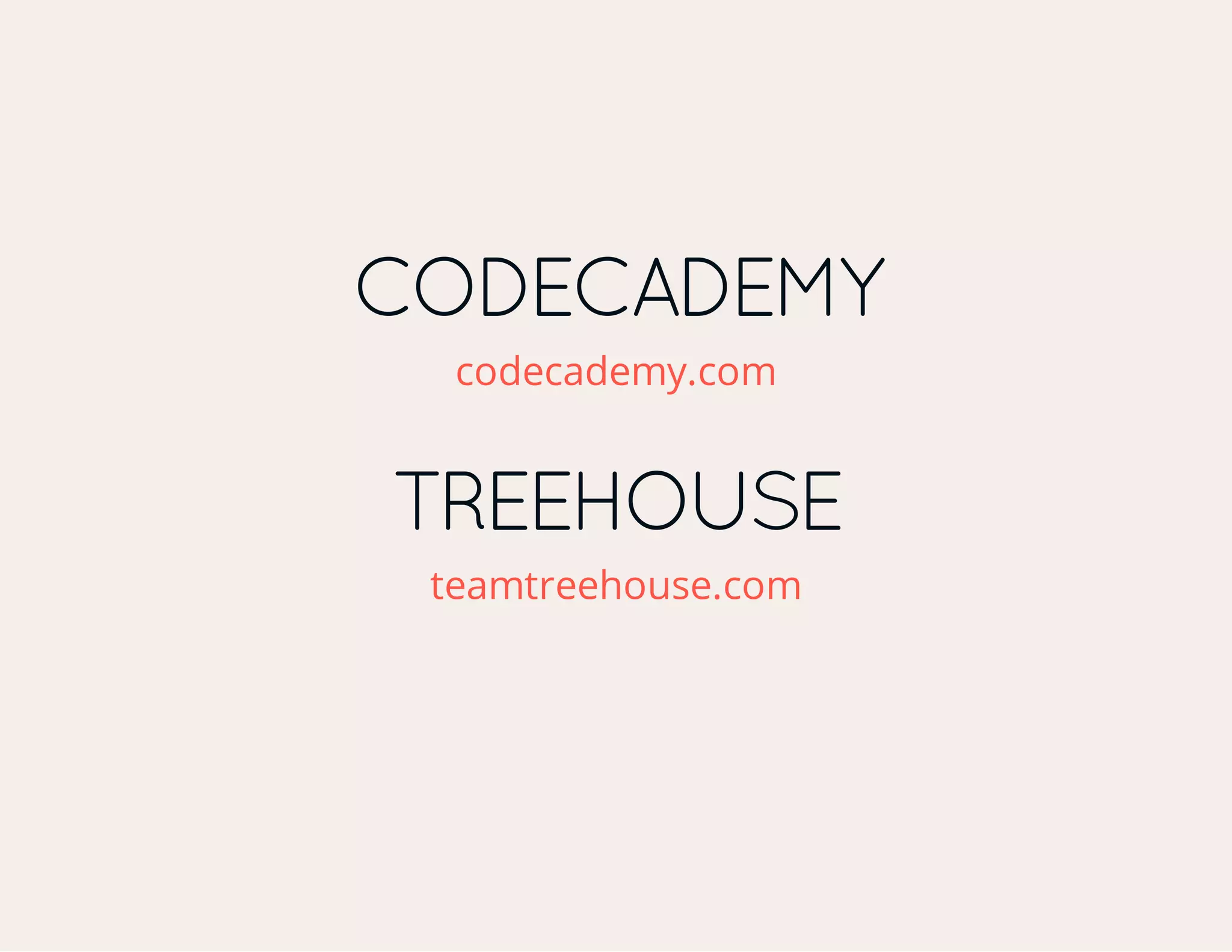 CODECADEMY codecademy.com TREEHOUSE teamtreehouse.com 