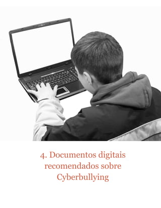 4. Documentos digitais
recomendados sobre
Cyberbullying
 